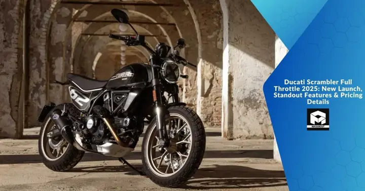 Ducati Scrambler Full Throttle 2025: New Launch, Standout Features & Pricing Details
