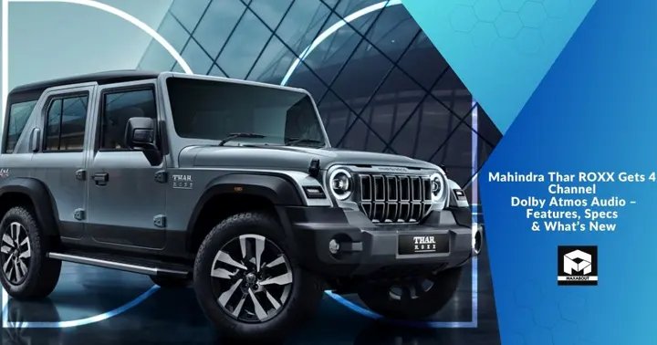 Mahindra Thar ROXX Gets 4 Channel Dolby Atmos Audio – Features, Specs & What’s New