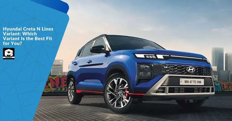 Hyundai Creta N Lines Variant: Which Variant Is the Best Fit for You?