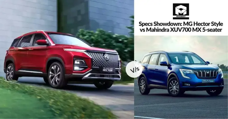 Specs Showdown: MG Hector Style vs Mahindra XUV700 MX 5-seater